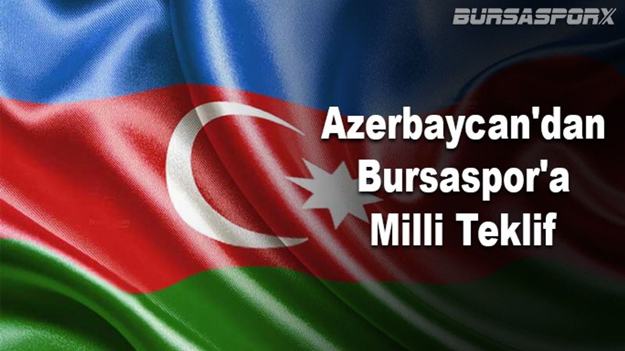Azerbaycan'dan Bursaspor'a Milli Teklif