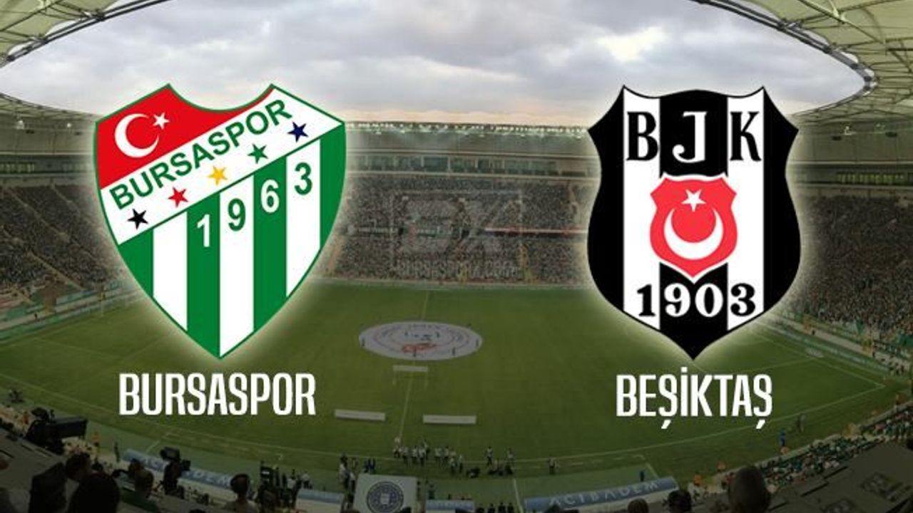 Bursaspor Beşiktaş maçının bilet fiyatları açıklandı!