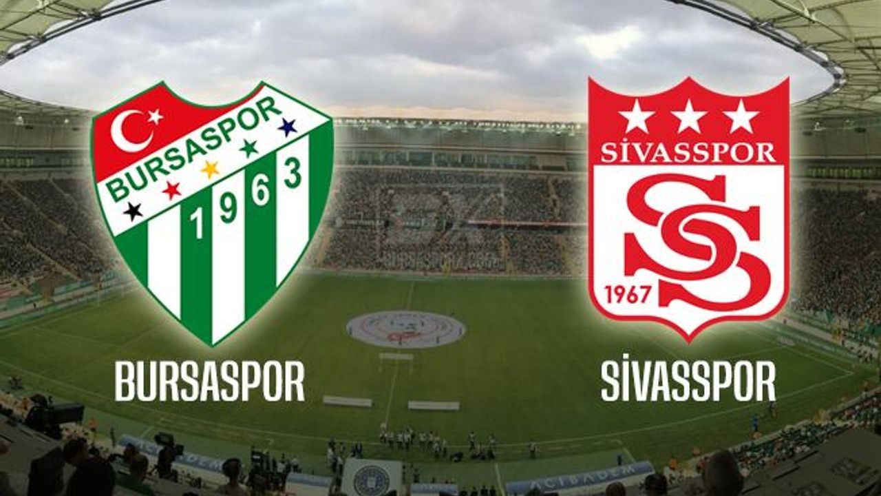 Bursaspor Sivasspor ilk 11'ler belli oldu