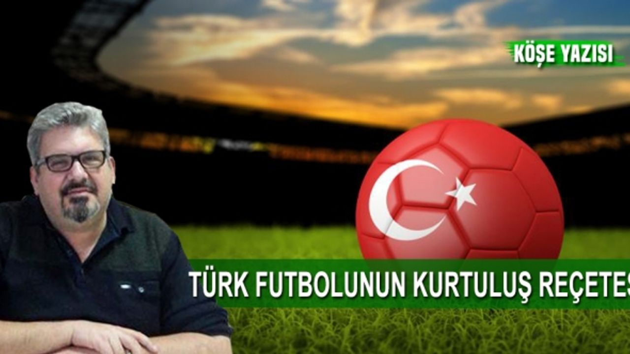 Türk Futbolunun kurtuluş reçetesi