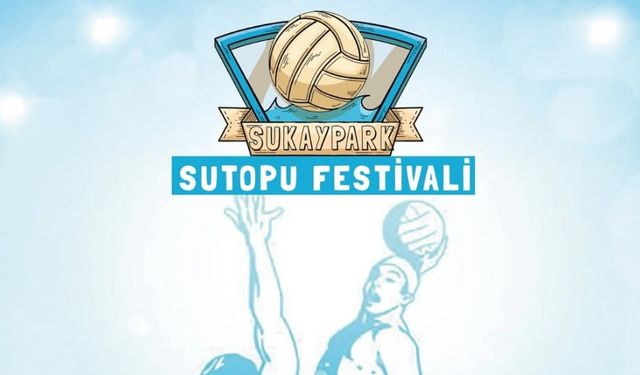 Sukaypark’ta Sutopu Festivali başlıyor
