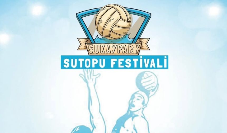Sukaypark’ta Sutopu Festivali başlıyor