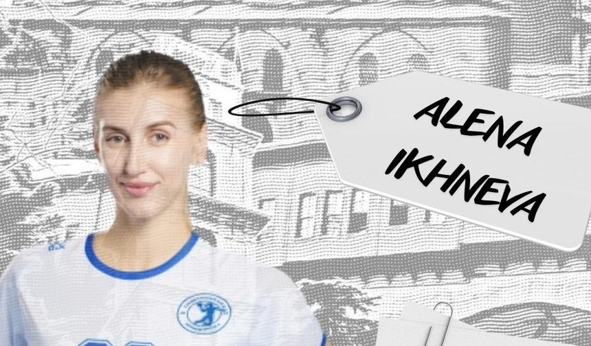 Bursa Büyükşehir Belediyespor Rus yıldız Alena Ikhneva'yı transfer etti