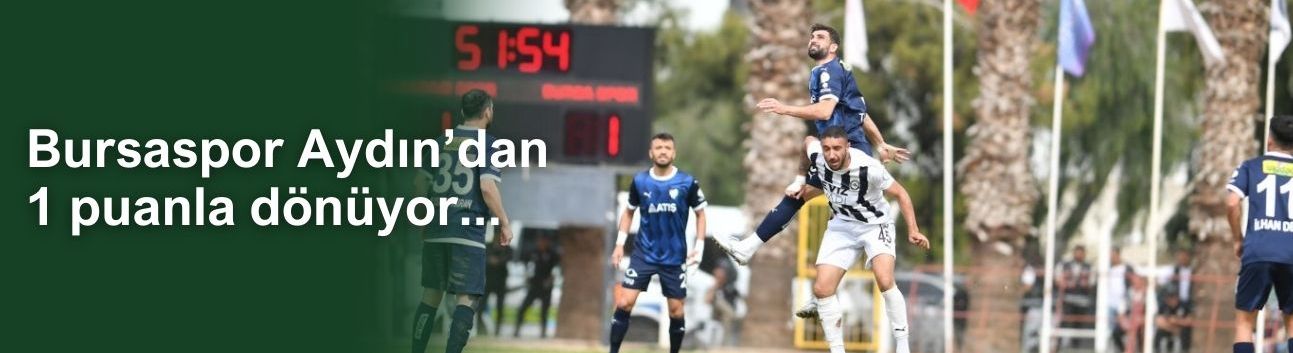 Kuşadasıspor 1-1 Bursaspor